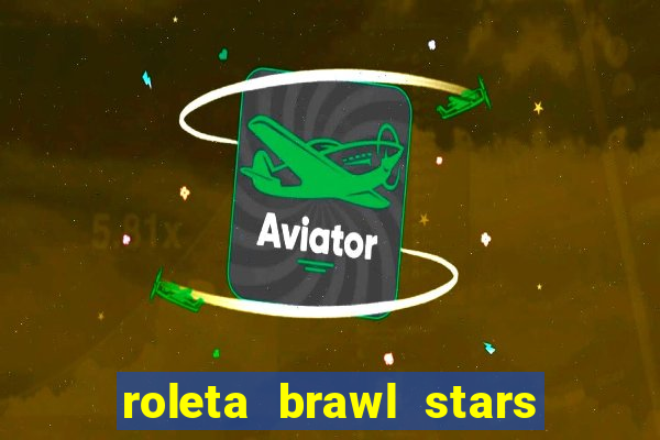 roleta brawl stars 2024 85 brawlers